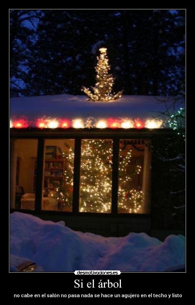 Si el árbol - no cabe en el salón no pasa nada se hace un agujero en el techo y listo