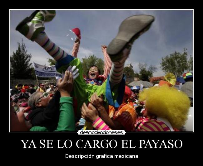 YA SE LO CARGO EL PAYASO - Descripción grafica mexicana