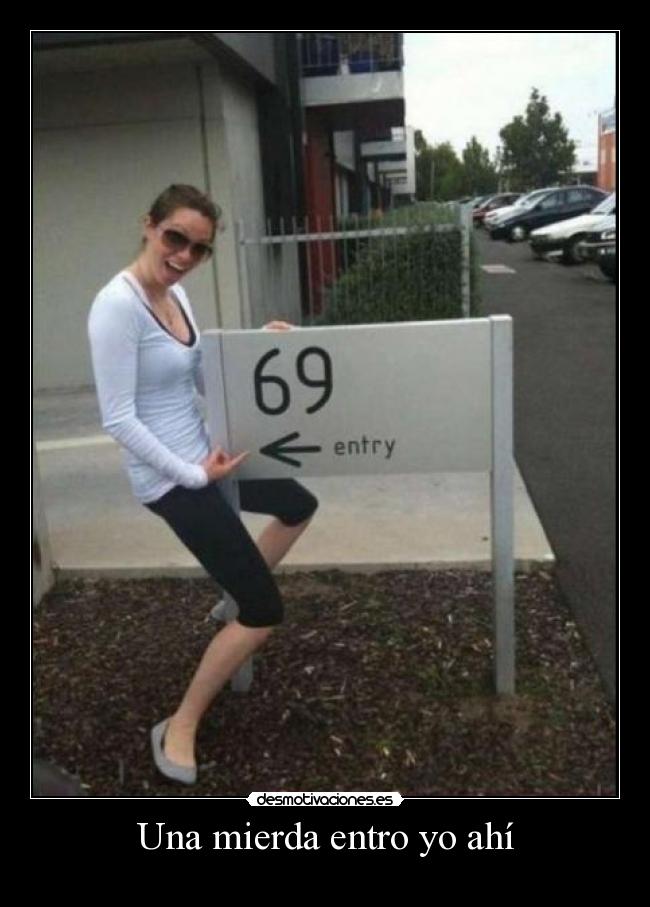 Una mierda entro yo ahí -