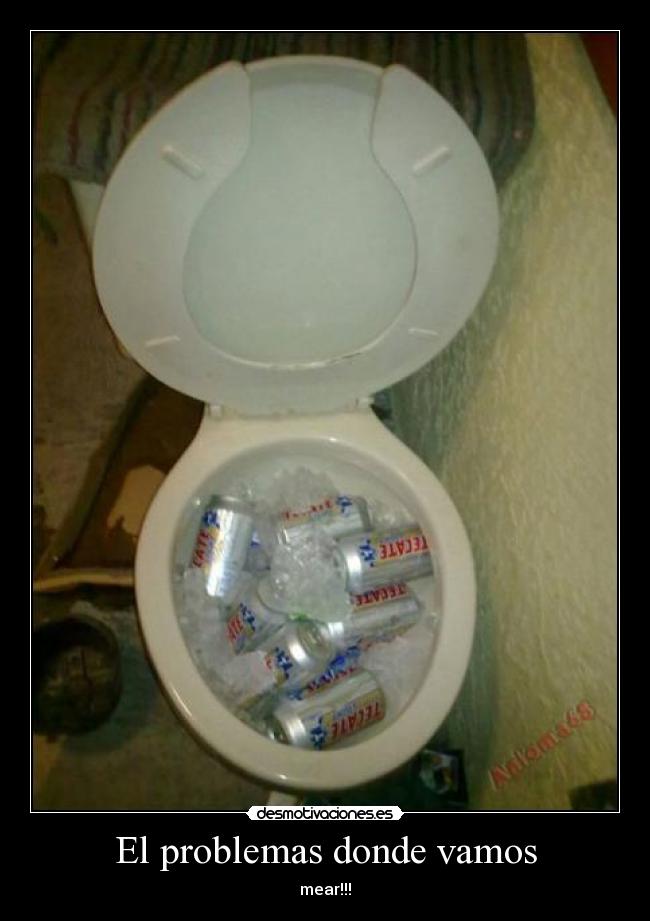 El problemas donde vamos - mear!!!