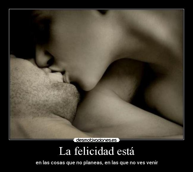 La felicidad está -