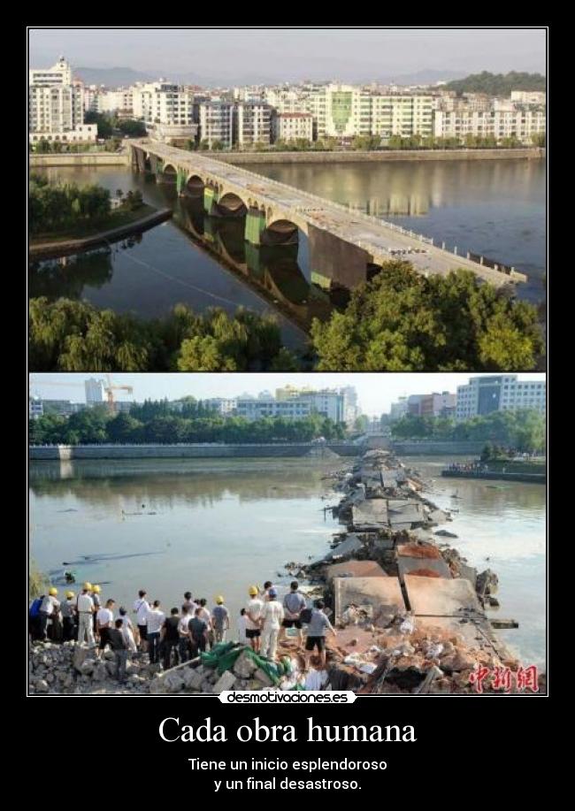 Cada obra humana - Tiene un inicio esplendoroso
y un final desastroso.