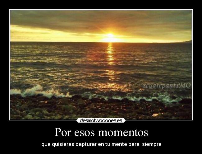 Por esos momentos -