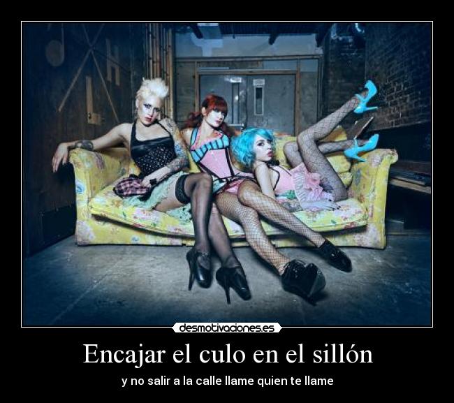 Encajar el culo en el sillón - y no salir a la calle llame quien te llame