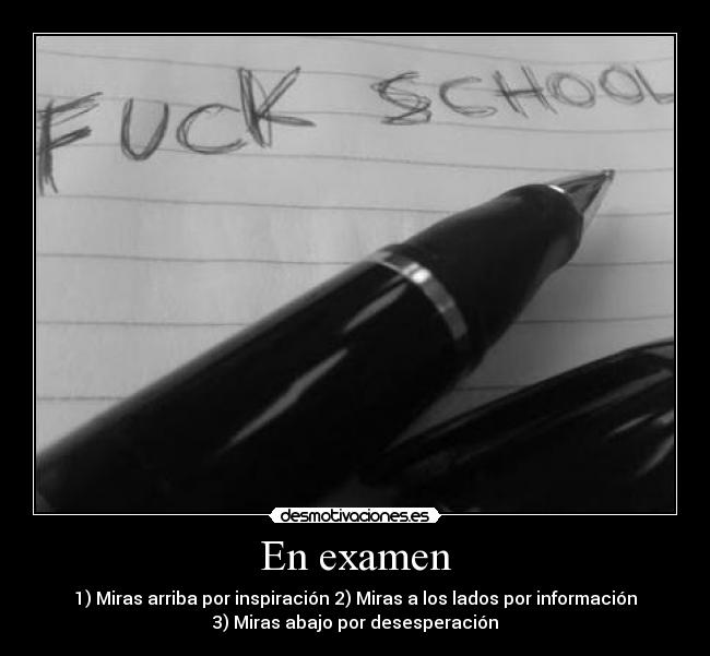 En examen - 1) Miras arriba por inspiración 2) Miras a los lados por información
3) Miras abajo por desesperación