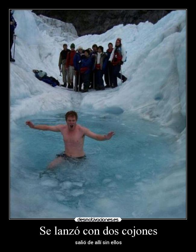 Se lanzó con dos cojones -