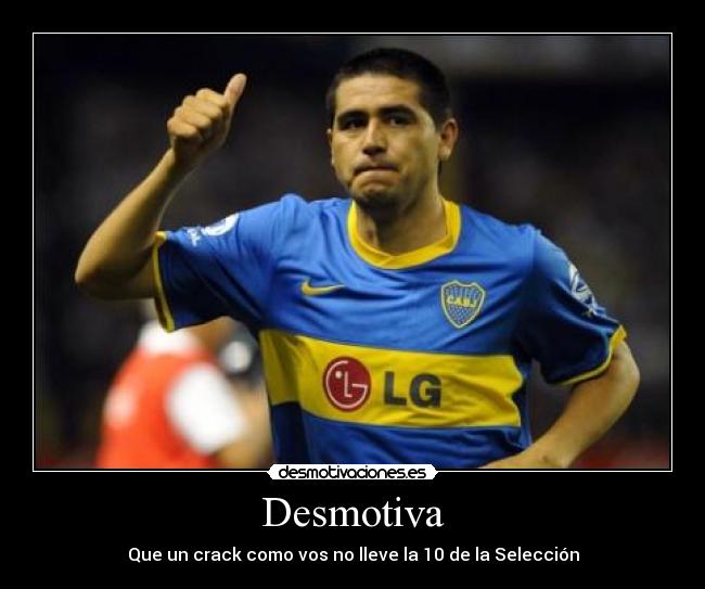 Desmotiva - Que un crack como vos no lleve la 10 de la Selección