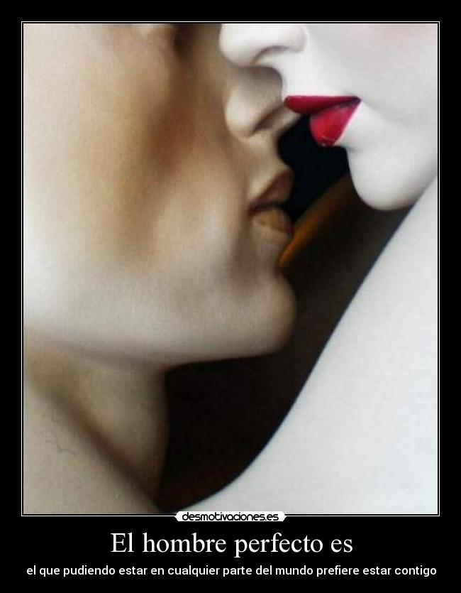 El hombre perfecto es -