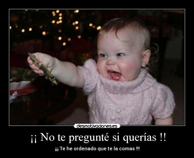 ¡¡ No te pregunté si querías !! - 