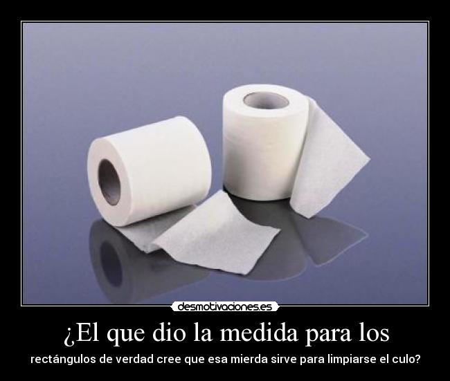 ¿El que dio la medida para los -