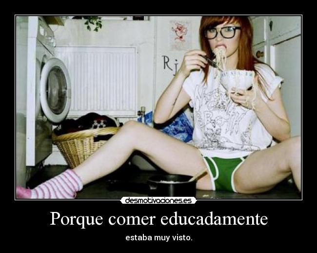 carteles porque comer educadamente estaba muy visto happykill desmotivaciones