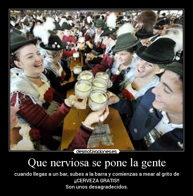 carteles nart bar gente nerviosa cerveza gratis son unos desagradecidos desmotivaciones