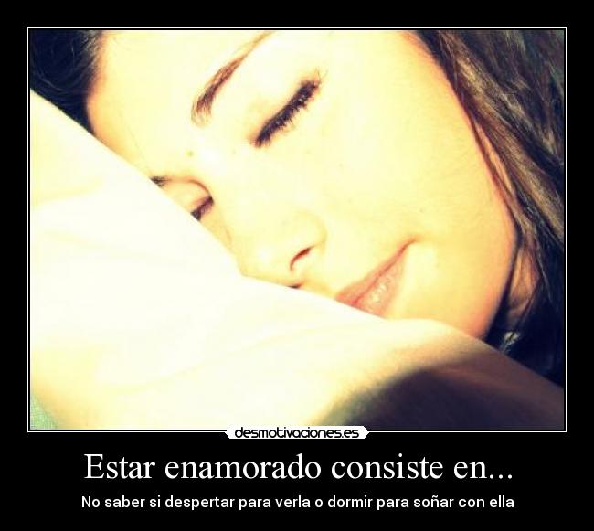 Estar enamorado consiste en... -