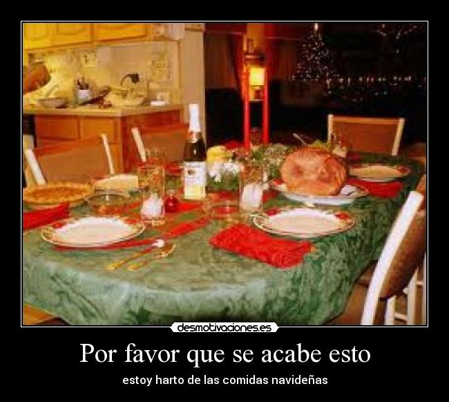Por favor que se acabe esto - estoy harto de las comidas navideñas