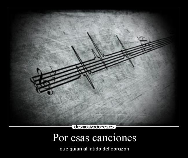 Por esas canciones - que guian al latido del corazon