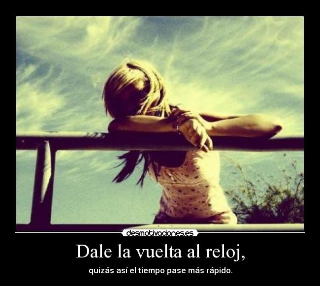Dale la vuelta al reloj, -