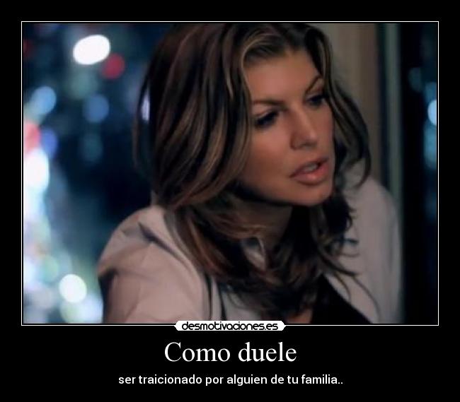 Como duele - ser traicionado por alguien de tu familia..