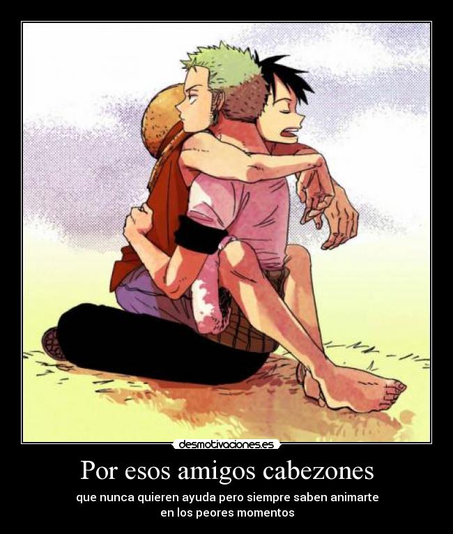Por esos amigos cabezones - 