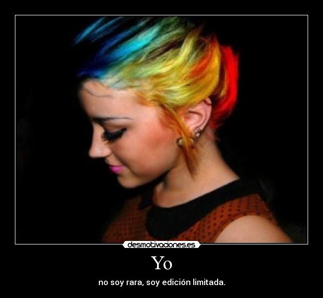 Yo - no soy rara, soy edición limitada.