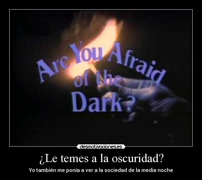 ¿Le temes a la oscuridad? - Yo también me ponía a ver a la sociedad de la media noche