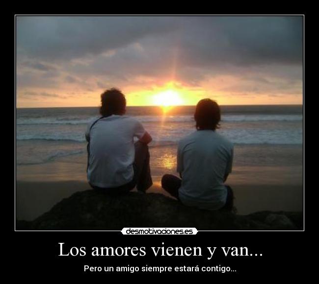 Los amores vienen y van... -