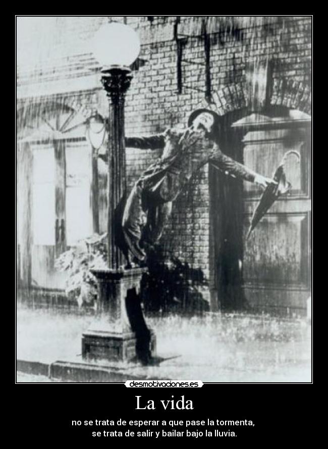 carteles vida bailar bajo lluvia desmotivaciones