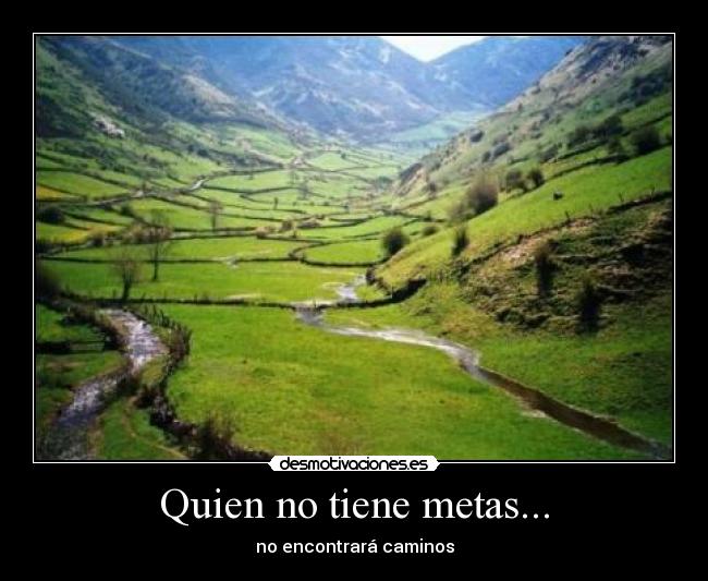 Quien no tiene metas... - no encontrará caminos