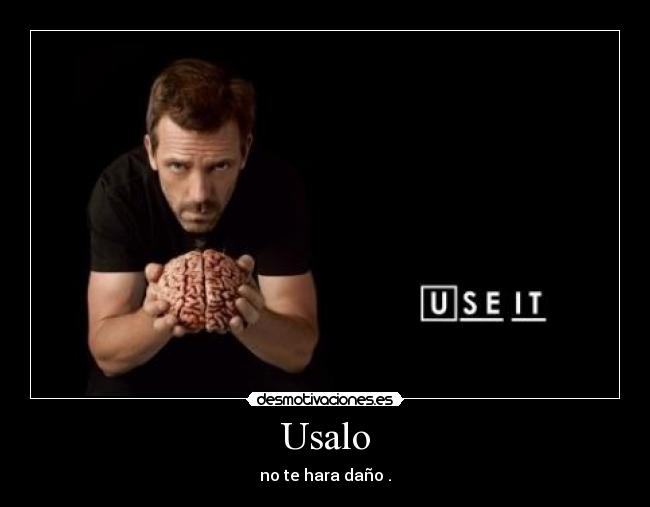 Usalo - no te hara daño .