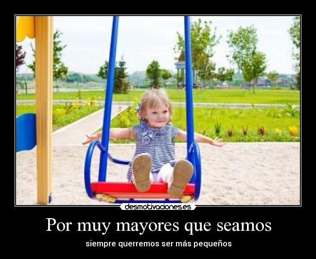 Por muy mayores que seamos - 