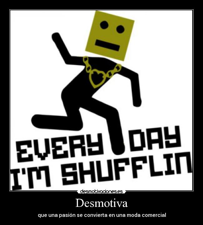Desmotiva - que una pasión se convierta en una moda comercial