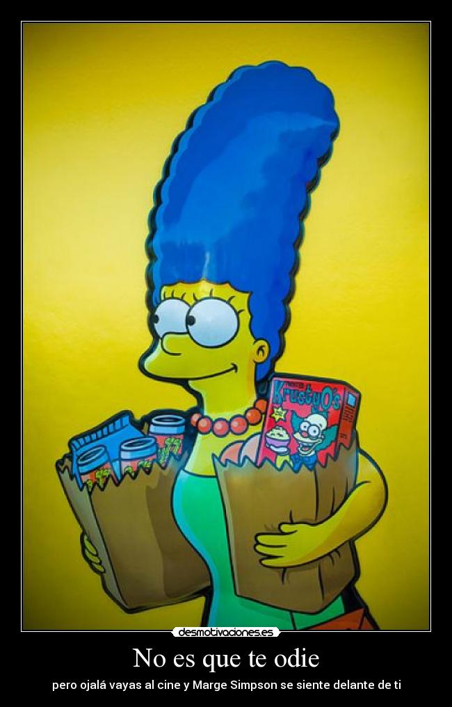 No es que te odie - pero ojalá vayas al cine y Marge Simpson se siente delante de ti