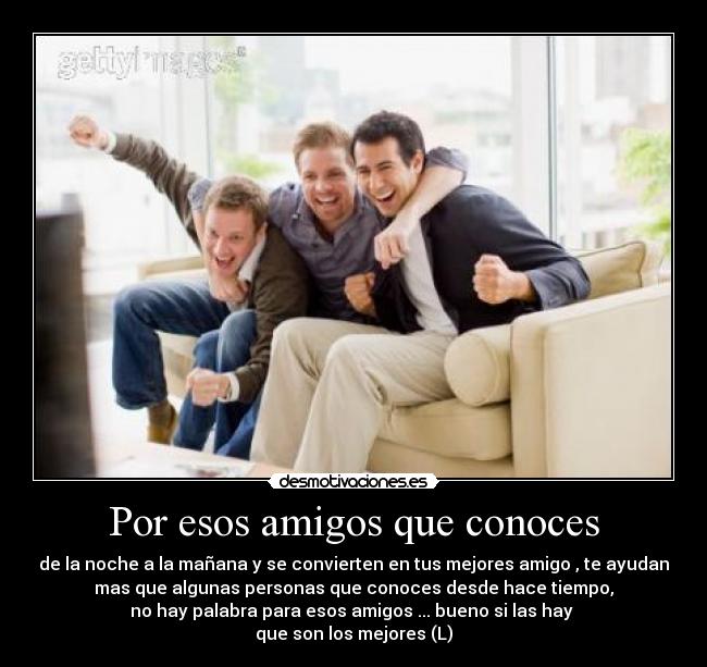 Por esos amigos que conoces -