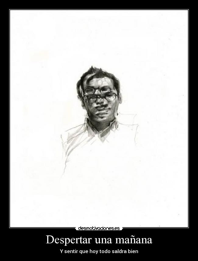 Despertar una mañana - Y sentir que hoy todo saldra bien