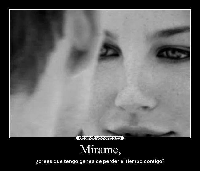 Mírame, -