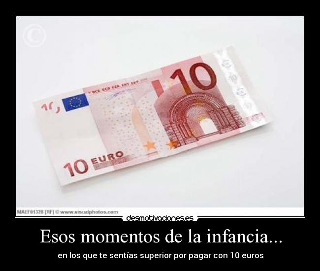 Esos momentos de la infancia... - en los que te sentías superior por pagar con 10 euros