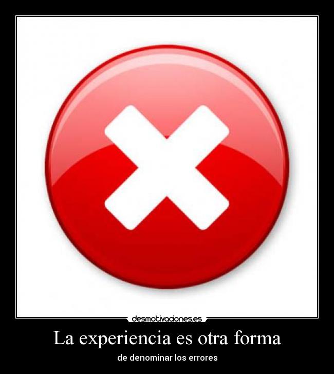 La experiencia es otra forma - de denominar los errores