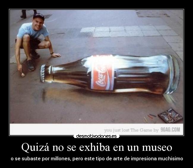 Quizá no se exhiba en un museo -