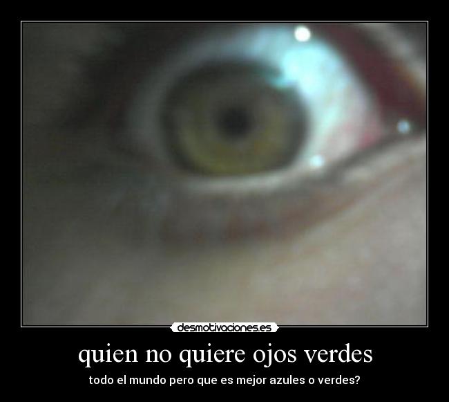 quien no quiere ojos verdes - 