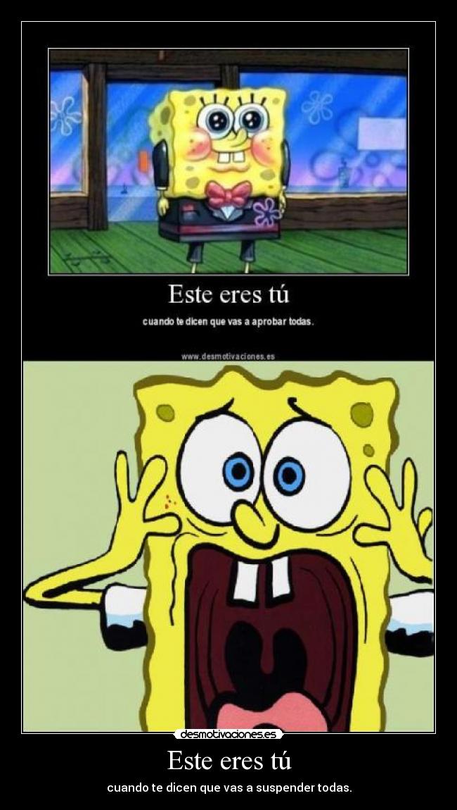 Este eres tú - cuando te dicen que vas a suspender todas.