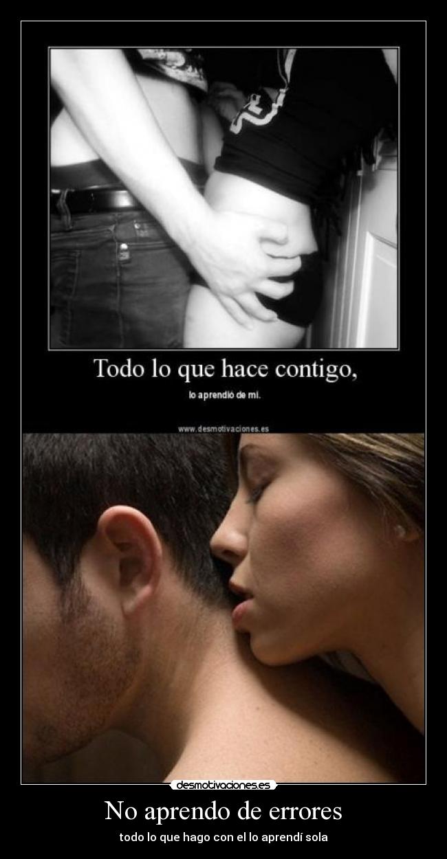 No aprendo de errores - todo lo que hago con el lo aprendí sola