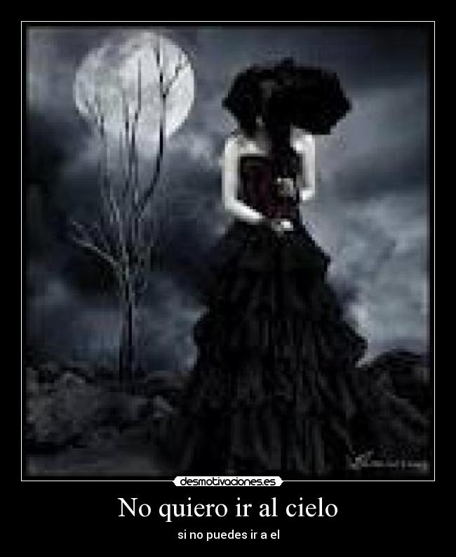 No quiero ir al cielo - si no puedes ir a el