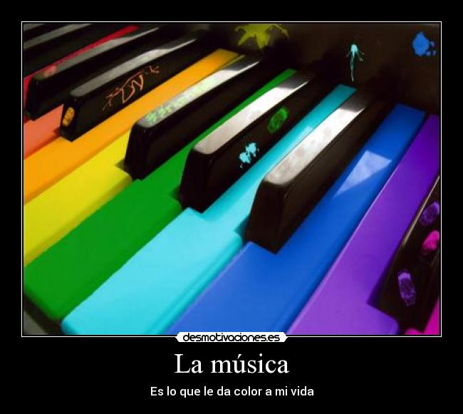 La música - Es lo que le da color a mi vida