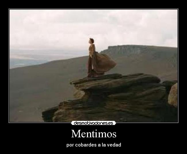 Mentimos - por cobardes a la vedad