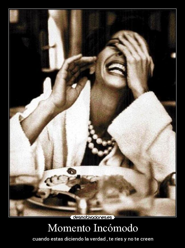 Momento Incómodo - cuando estas diciendo la verdad , te ríes y no te creen