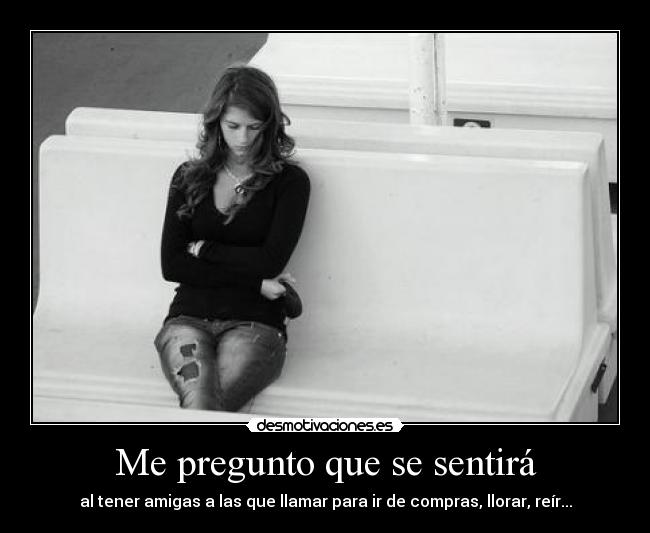 Me pregunto que se sentirá -