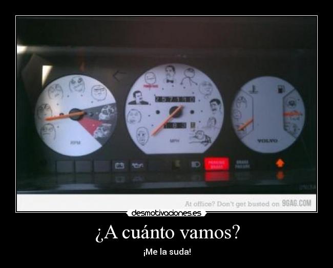 ¿A cuánto vamos? - ¡Me la suda!