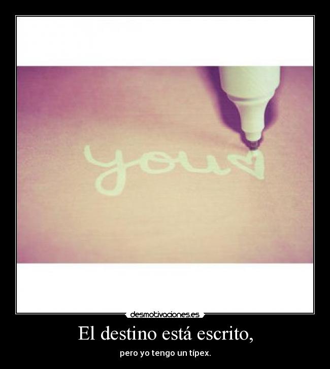 El destino está escrito, -