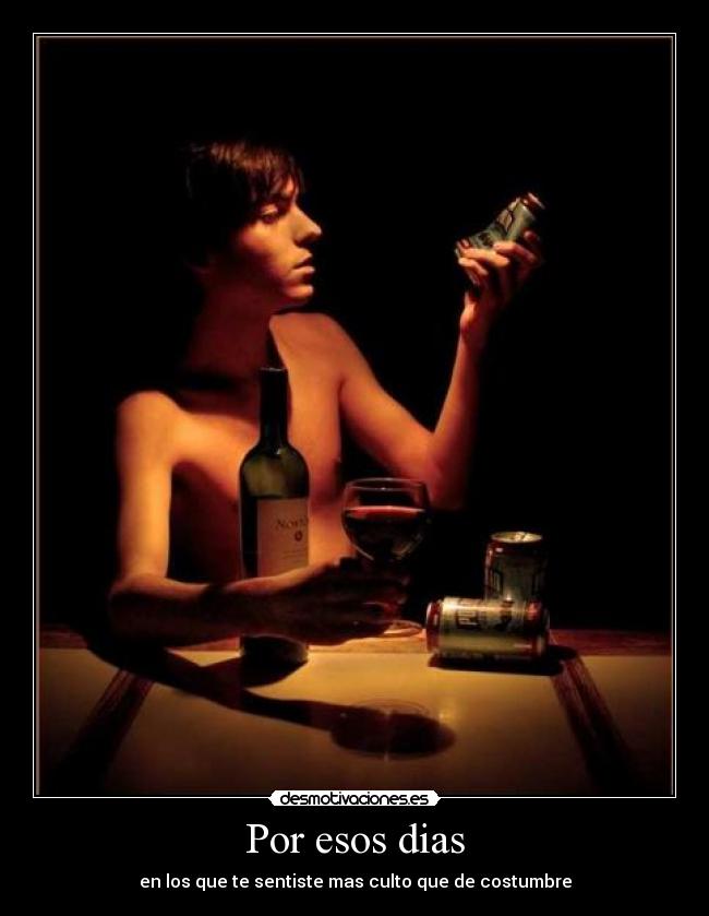 Por esos dias - en los que te sentiste mas culto que de costumbre