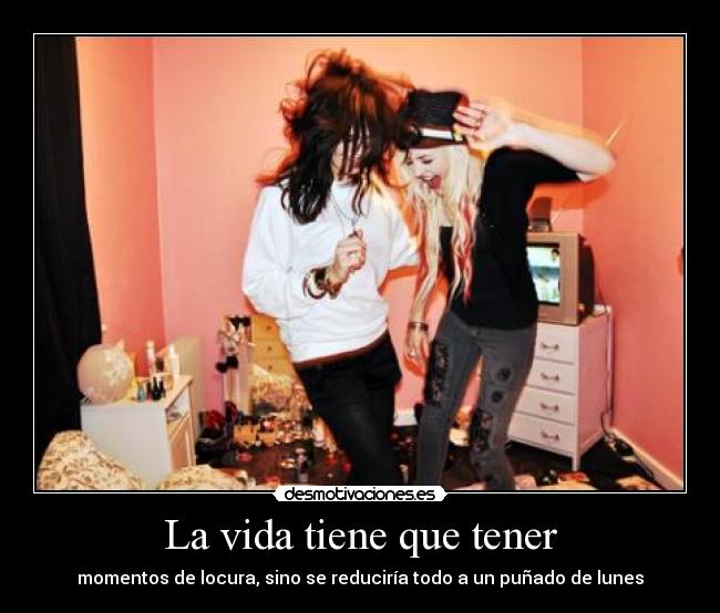 La vida tiene que tener -