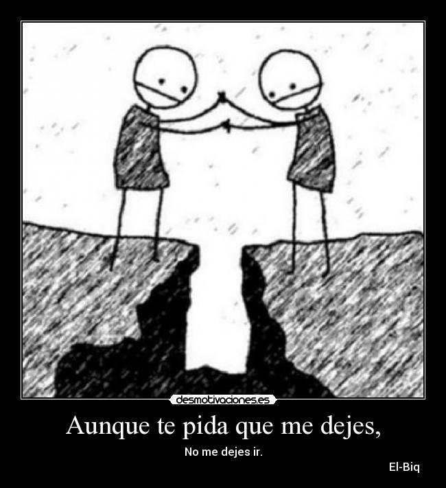 Aunque te pida que me dejes, - 